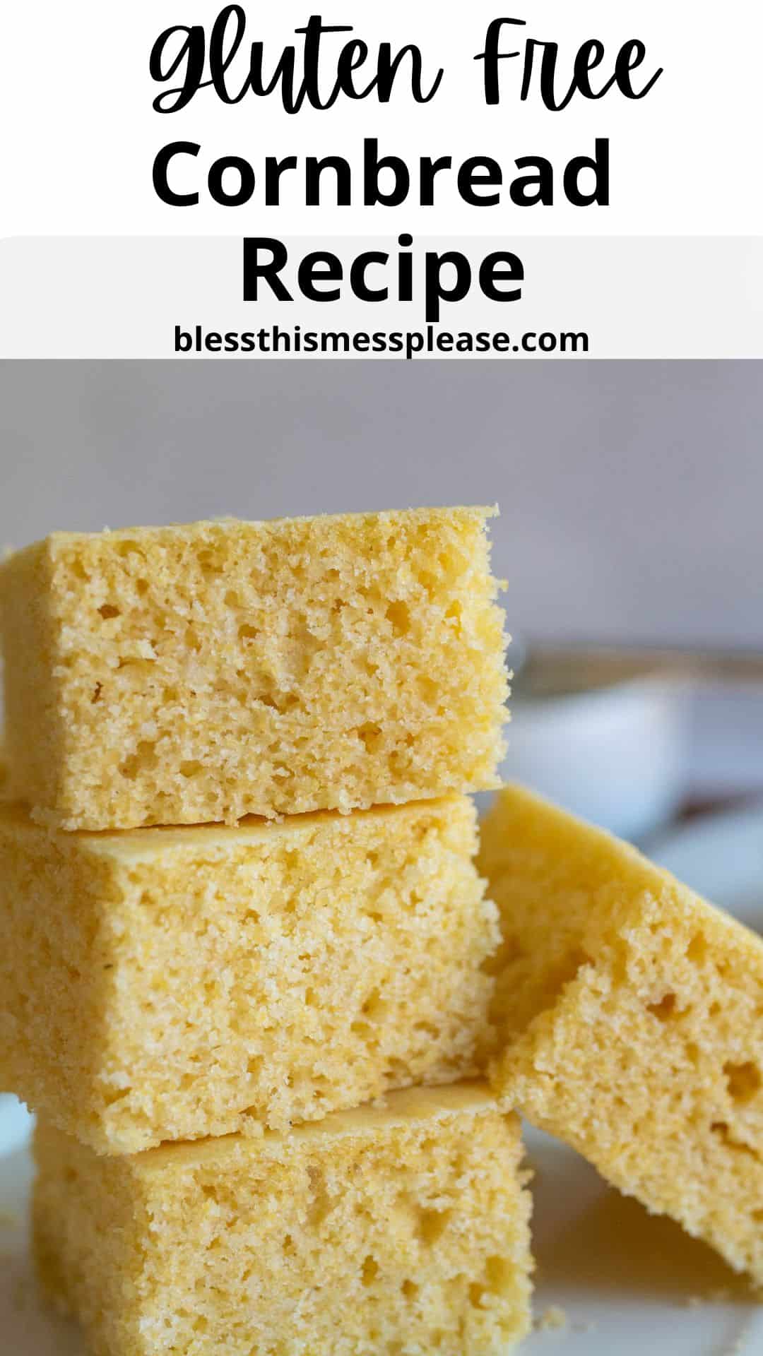 Four pieces of gluten-free cornbread stacked on top of each other with a soft, crumbly texture. The text above reads, Gluten Free Cornbread Recipe and blessthismessplease.com.